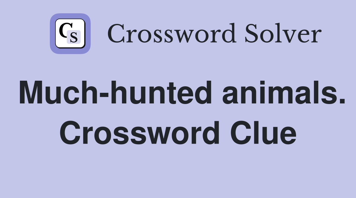 Much-hunted animals. Crossword Clue