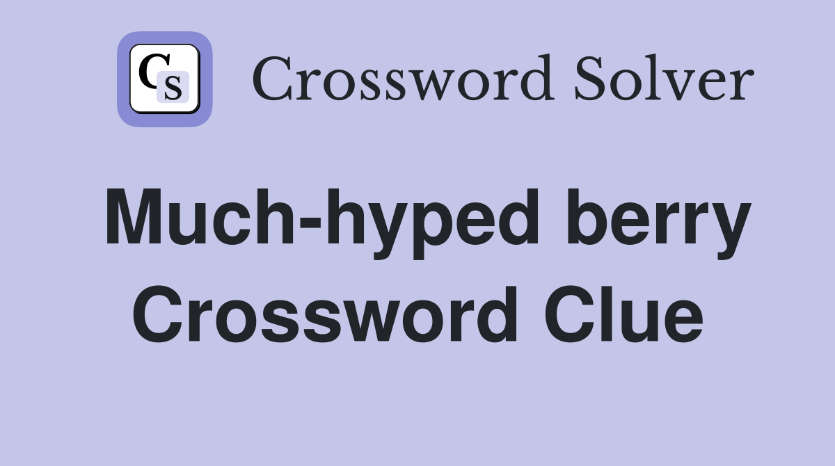 Much-hyped berry Crossword Clue