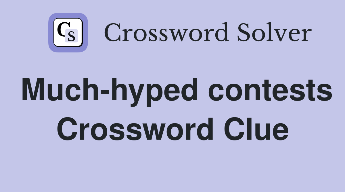 Much-hyped contests Crossword Clue