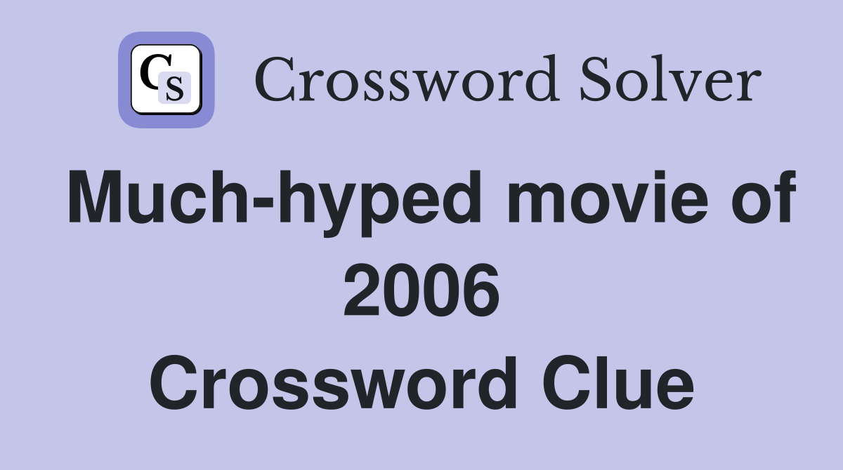Much-hyped movie of 2006 Crossword Clue