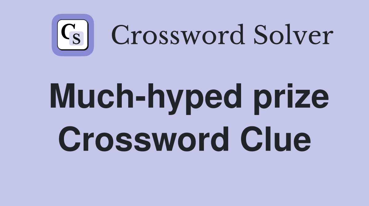 Much-hyped prize Crossword Clue