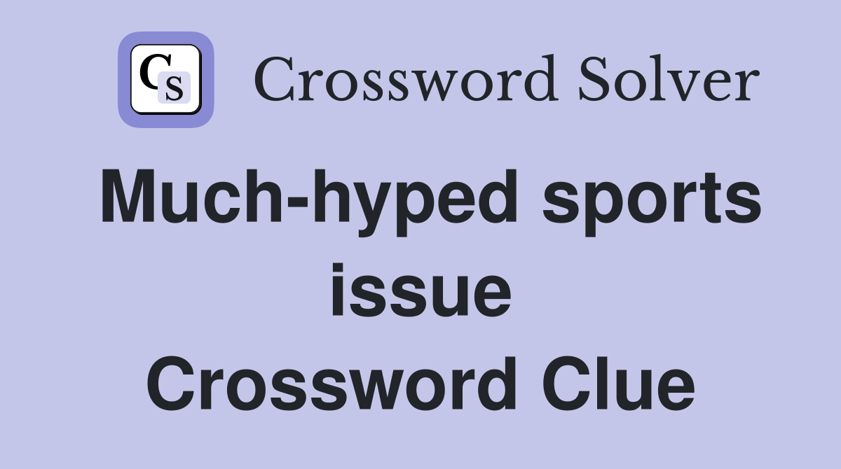 Much-hyped sports issue Crossword Clue