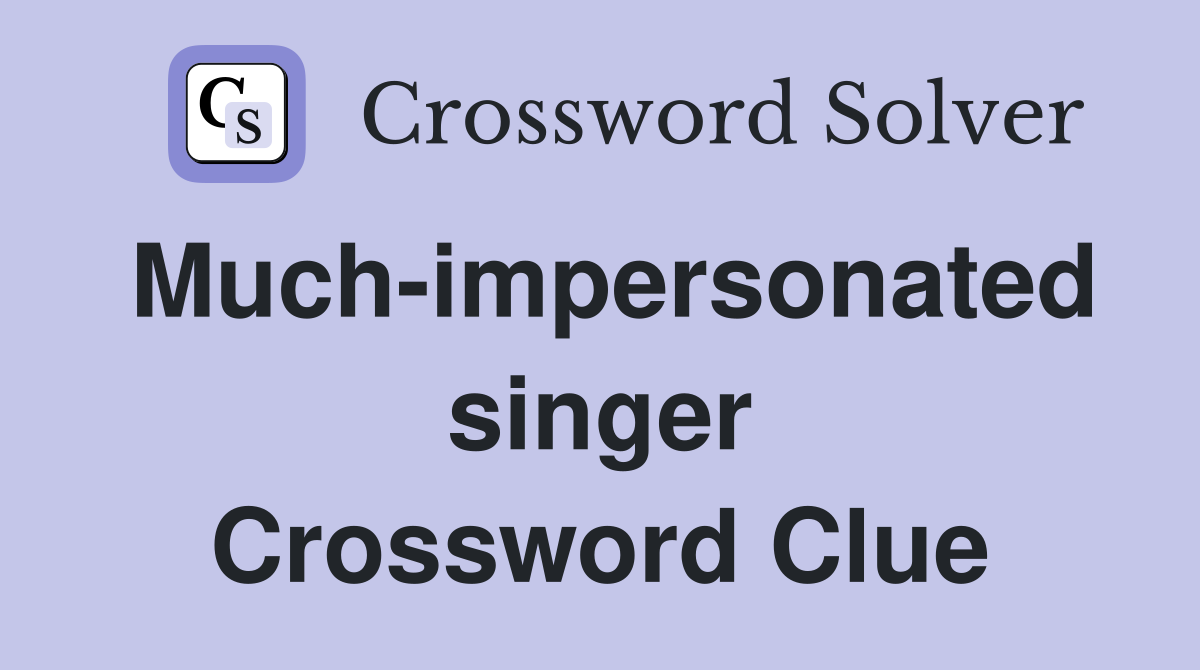 Much-impersonated singer Crossword Clue