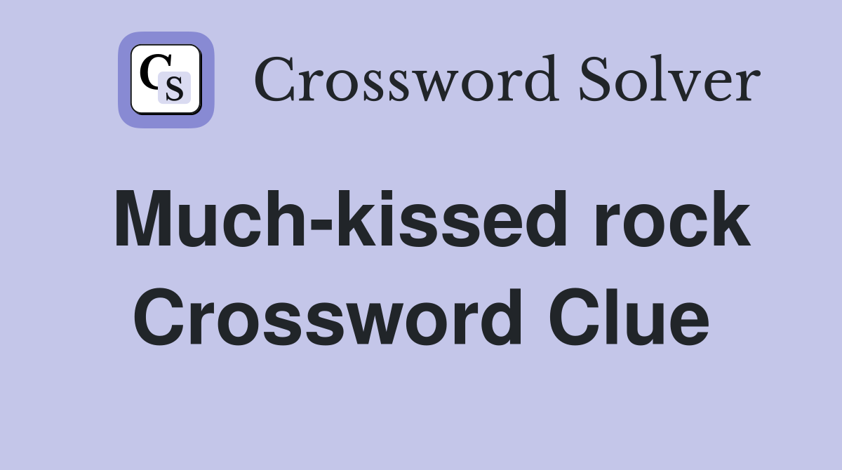 Much-kissed rock Crossword Clue