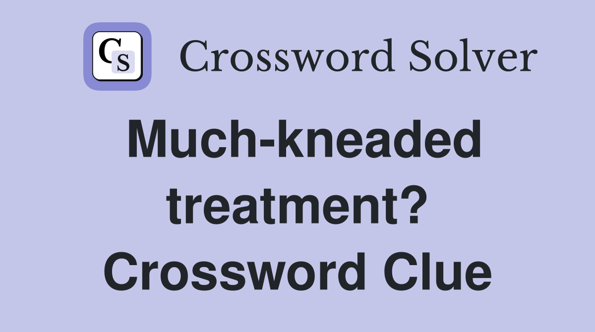 Much-kneaded treatment? Crossword Clue