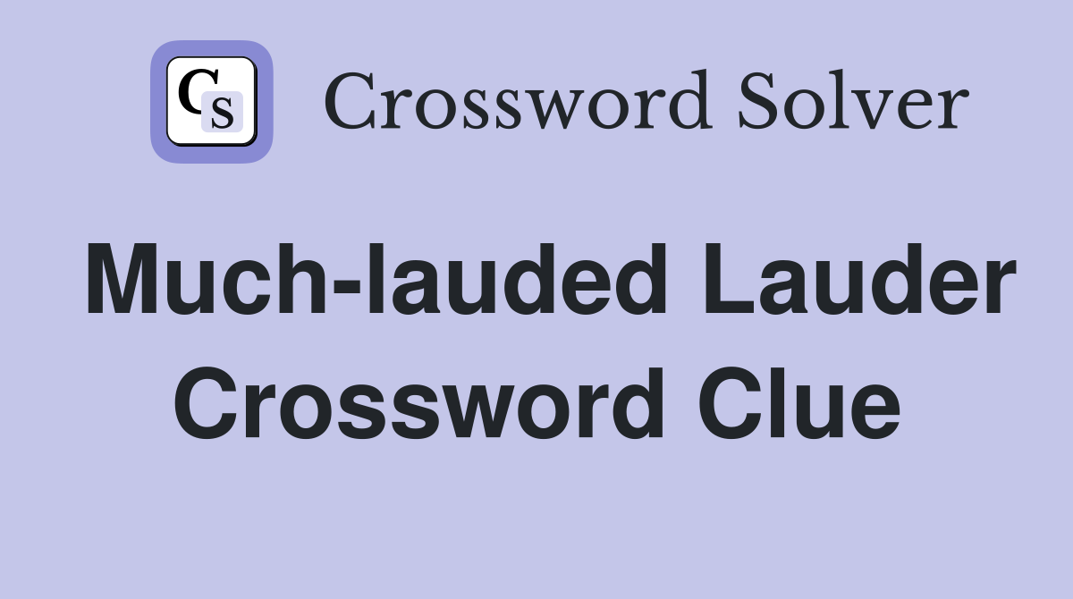Much-lauded Lauder Crossword Clue