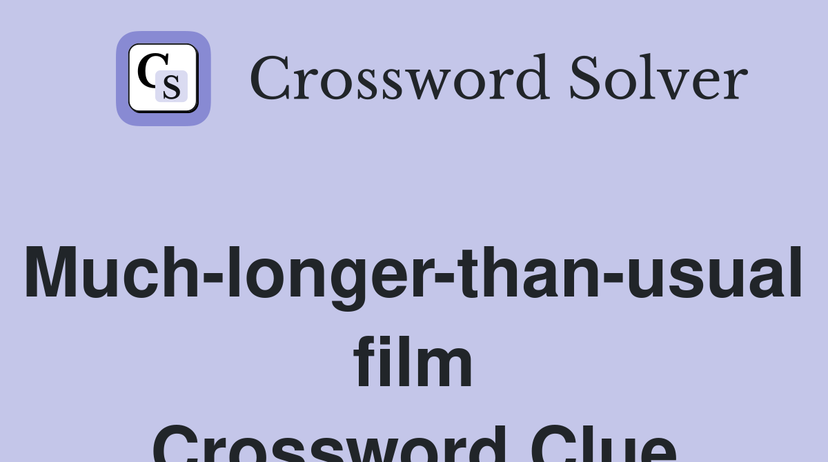 Much-longer-than-usual film Crossword Clue