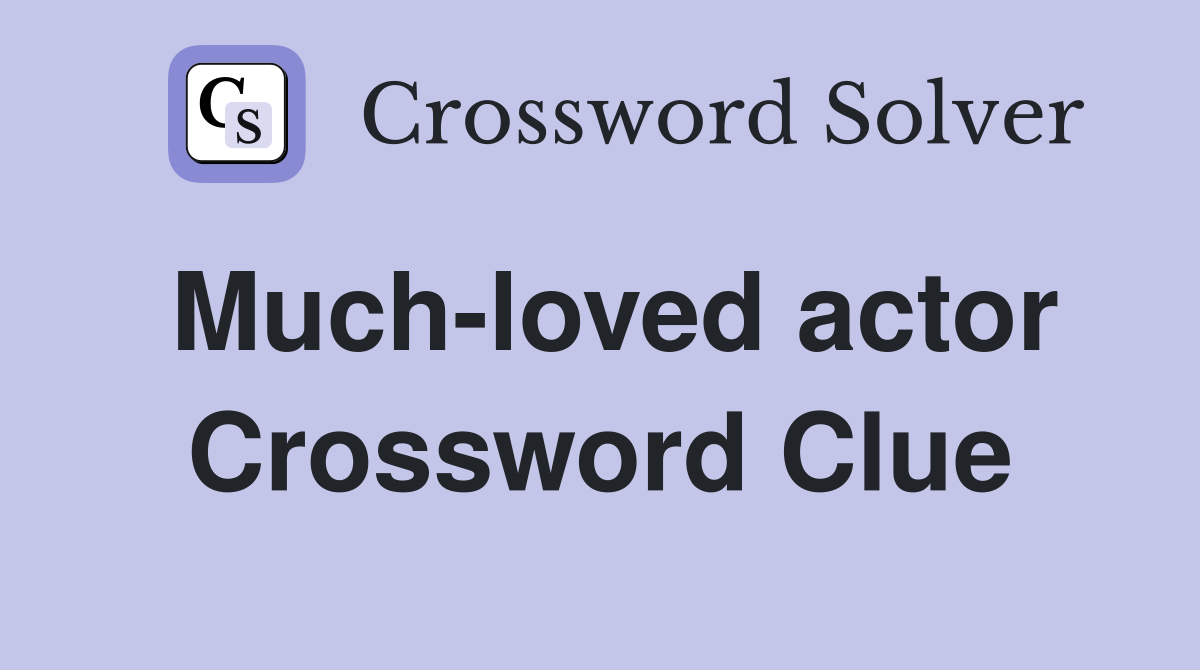 Much-loved actor Crossword Clue