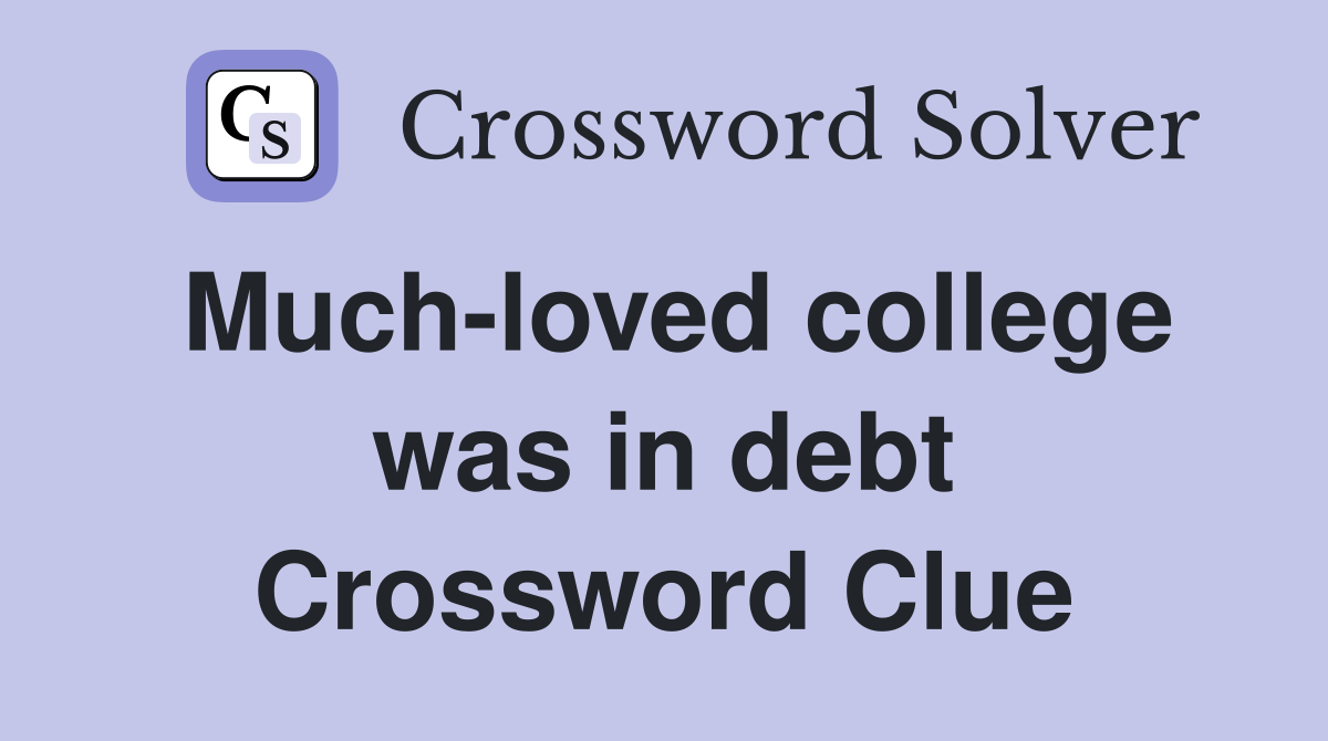 Much-loved college was in debt Crossword Clue