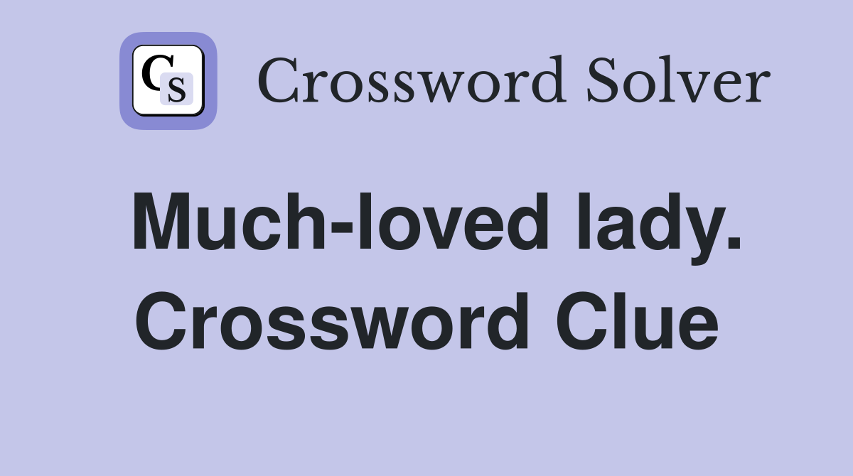 Much-loved lady. Crossword Clue
