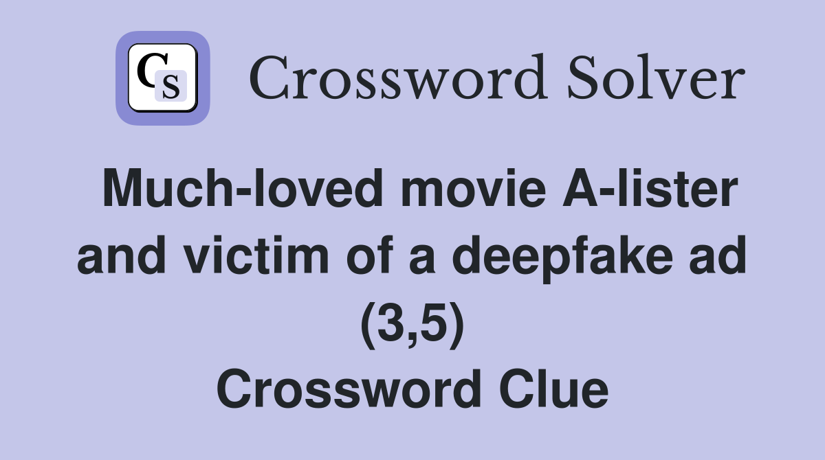 Much-loved movie A-lister and victim of a deepfake ad (3,5) Crossword Clue