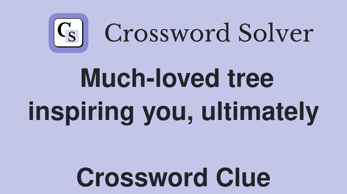 Much-loved tree inspiring you, ultimately  Crossword Clue