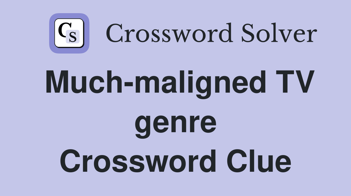 Much-maligned TV genre Crossword Clue