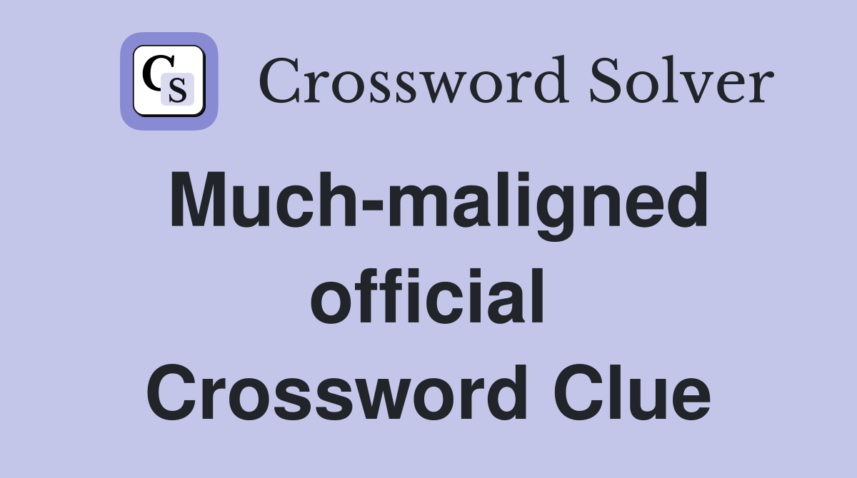 Much-maligned official Crossword Clue
