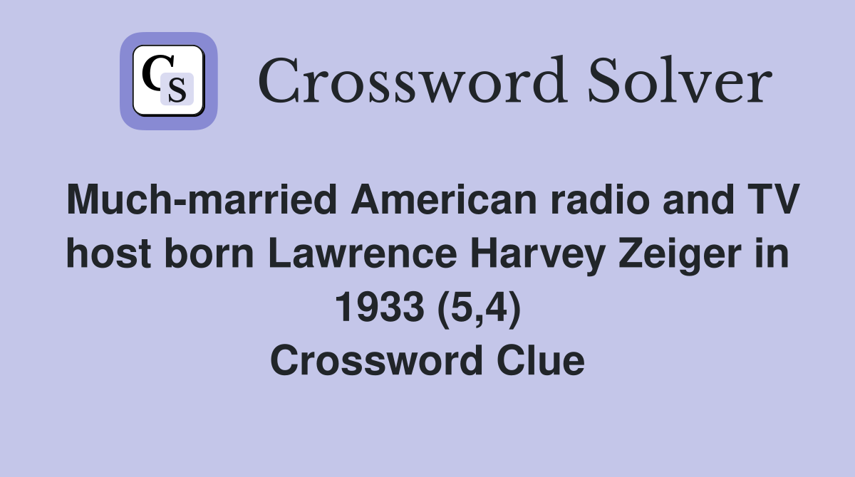 Much-married American radio and TV host born Lawrence Harvey Zeiger in 1933 (5,4) Crossword Clue