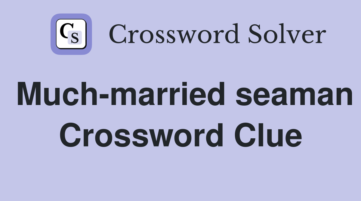 Much-married seaman Crossword Clue