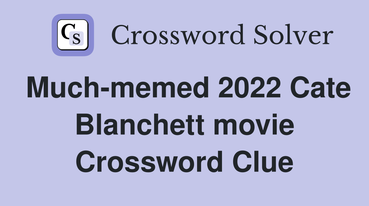 Much-memed 2022 Cate Blanchett movie Crossword Clue