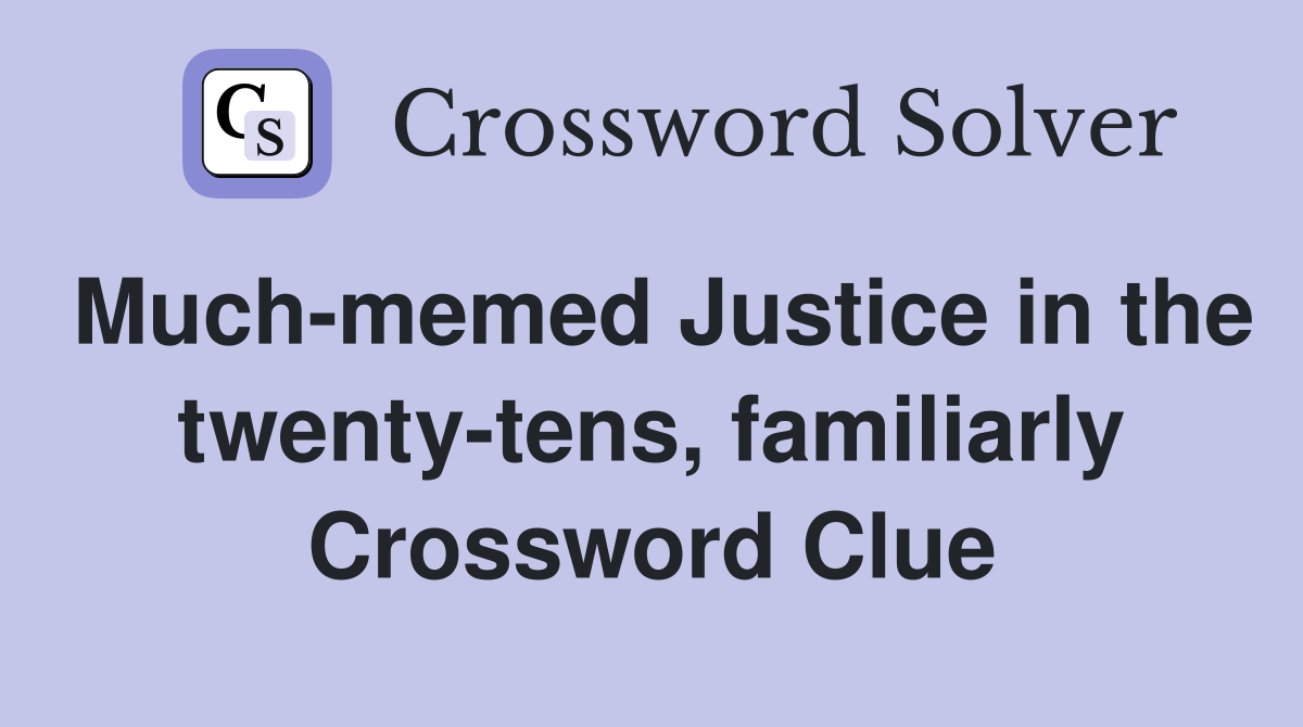 Much-memed Justice in the twenty-tens, familiarly Crossword Clue