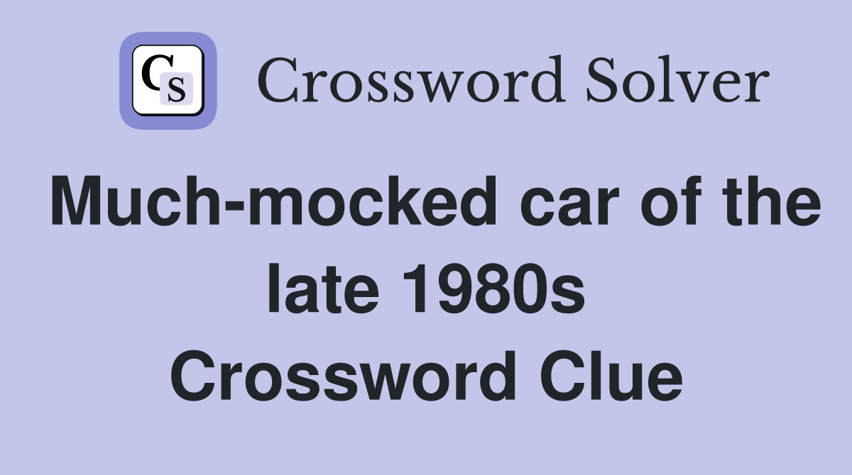 Much-mocked car of the late 1980s Crossword Clue