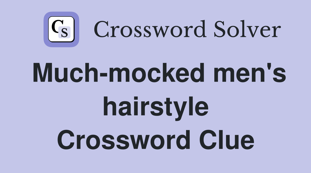 Much-mocked men's hairstyle Crossword Clue