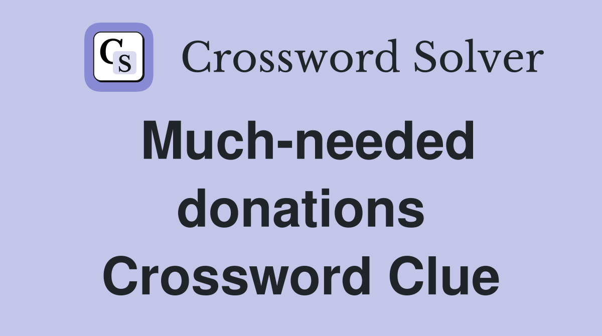 Much-needed donations Crossword Clue