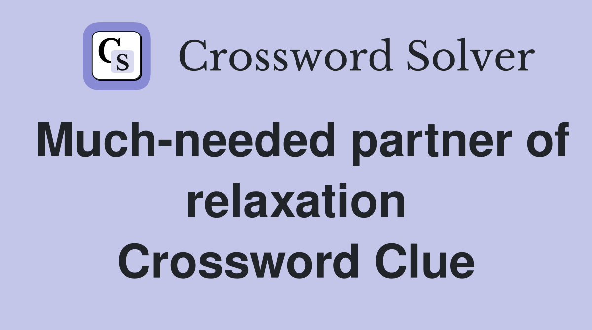 Much-needed partner of relaxation Crossword Clue