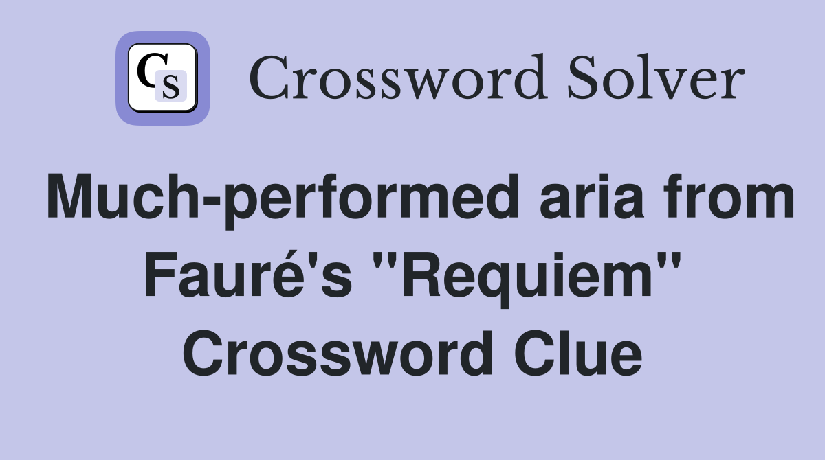 Much-performed aria from Fauré's "Requiem" Crossword Clue