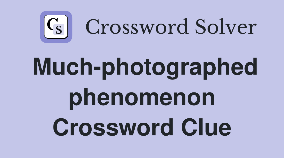 Much-photographed phenomenon Crossword Clue