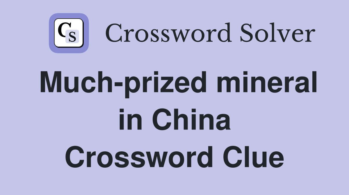 Much-prized mineral in China Crossword Clue