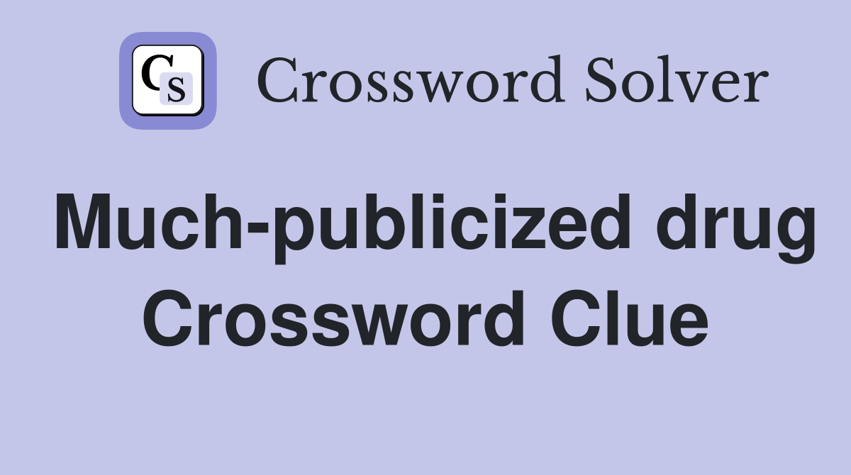 Much-publicized drug Crossword Clue
