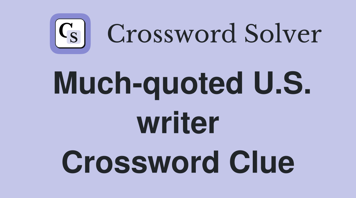 Much-quoted U.S. writer Crossword Clue