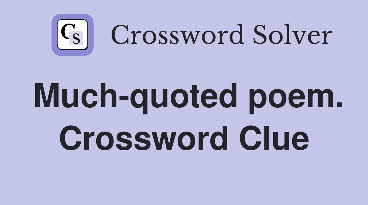 Much-quoted poem. Crossword Clue