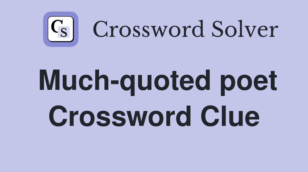 Much-quoted poet Crossword Clue