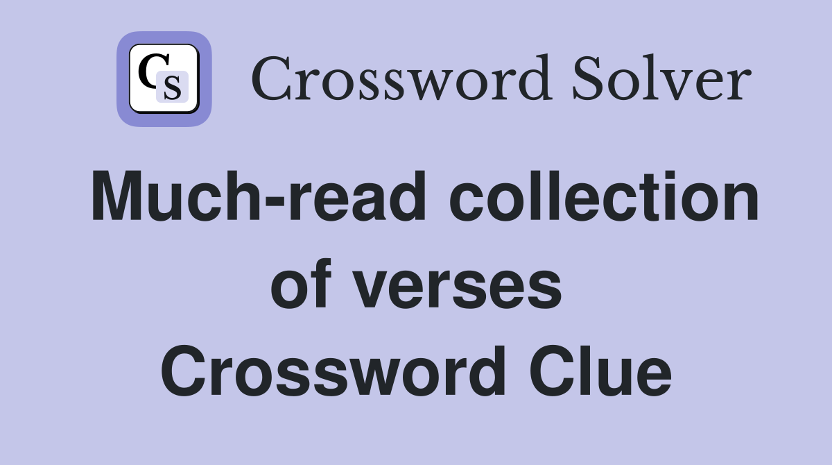 Much-read collection of verses Crossword Clue