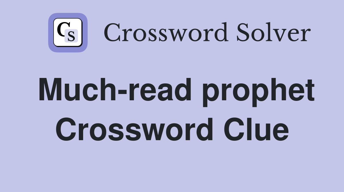 Much-read prophet Crossword Clue