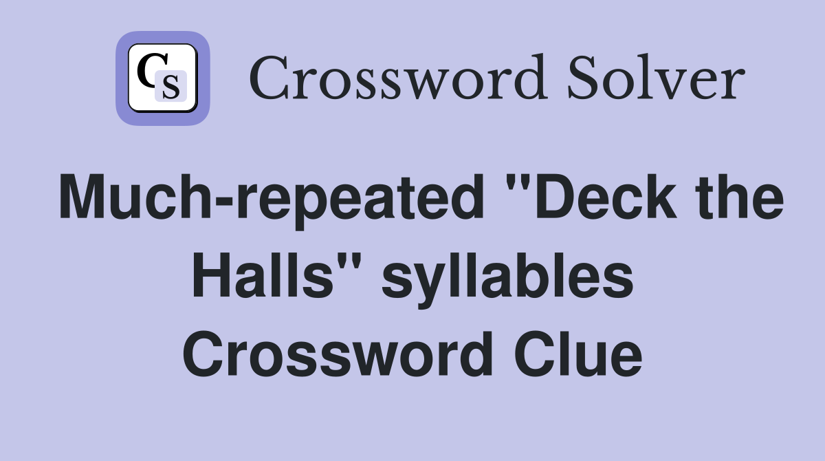 Much-repeated ''Deck the Halls'' syllables Crossword Clue