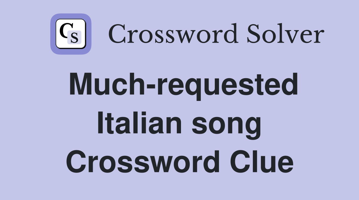 Much-requested Italian song Crossword Clue