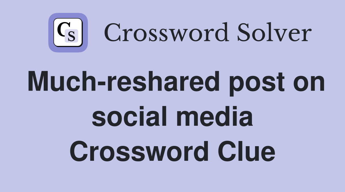 Much-reshared post on social media Crossword Clue