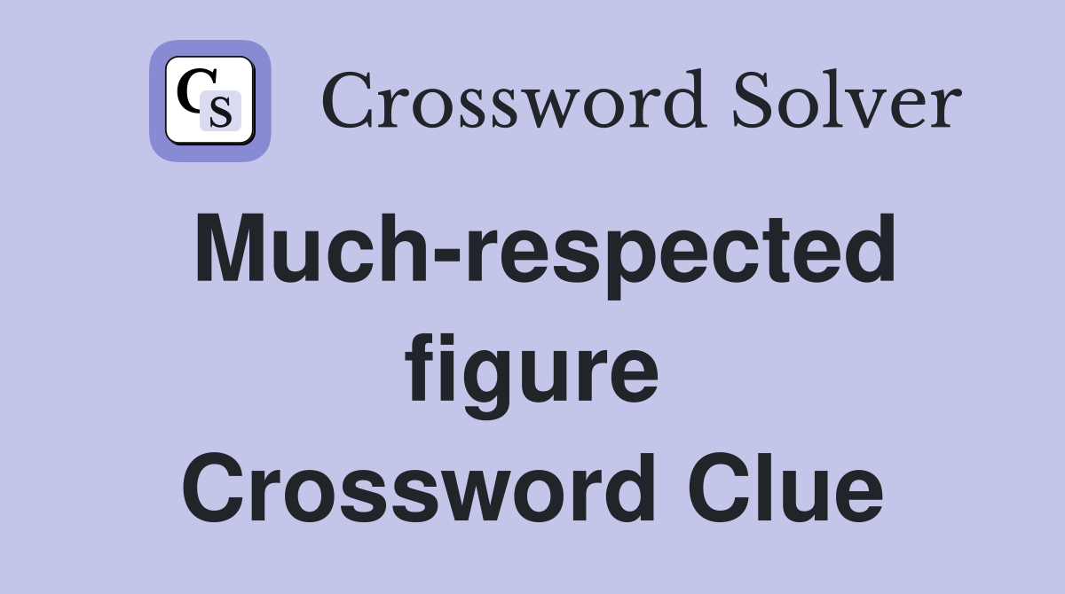 Much-respected figure Crossword Clue