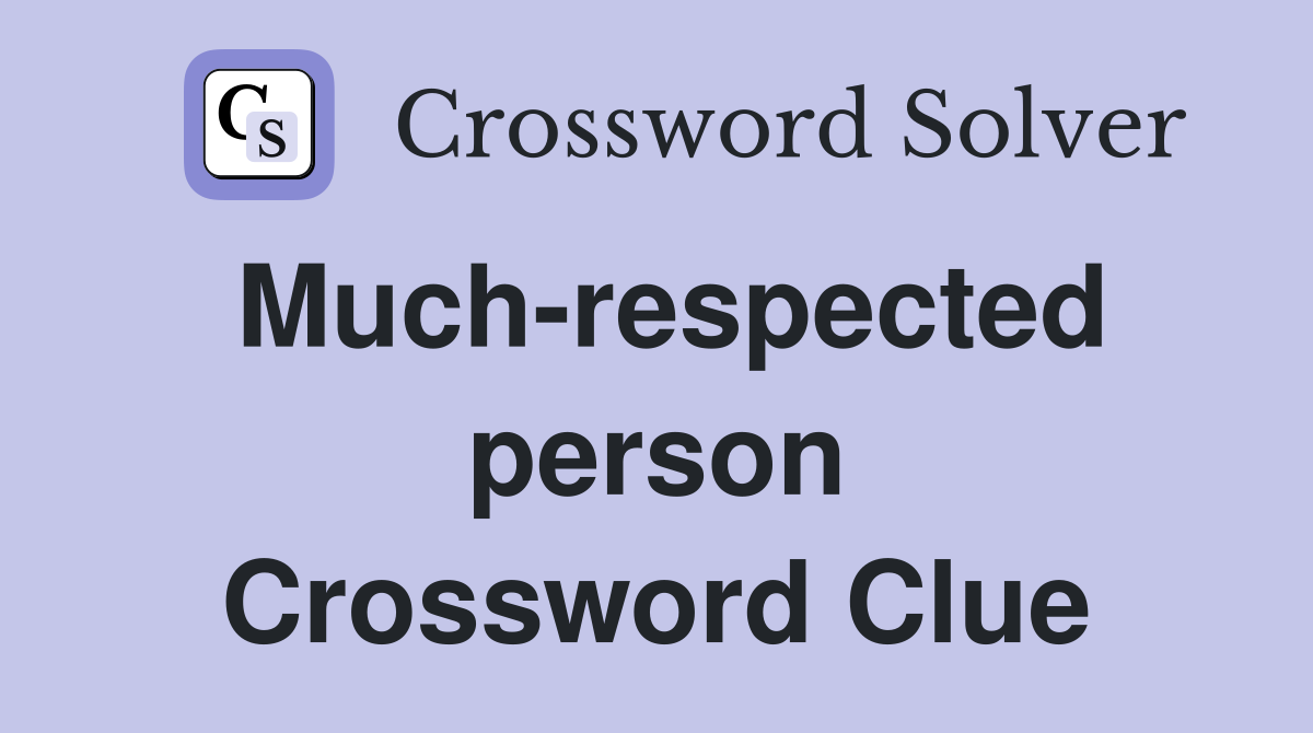 Much-respected person Crossword Clue