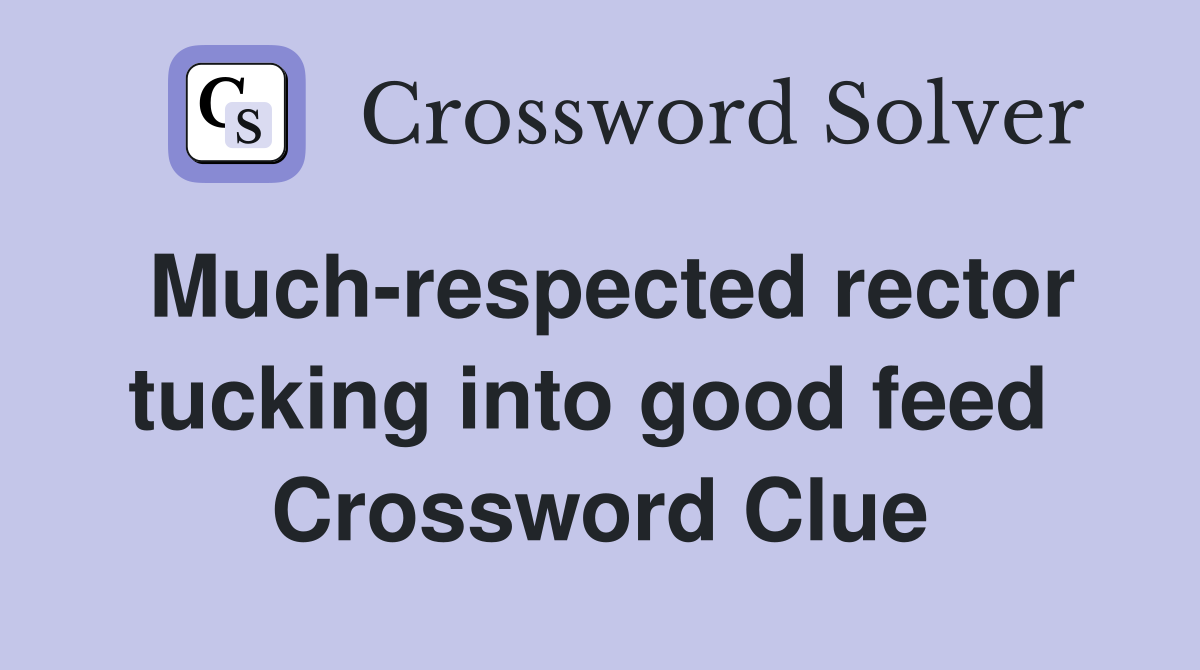 Much-respected rector tucking into good feed  Crossword Clue