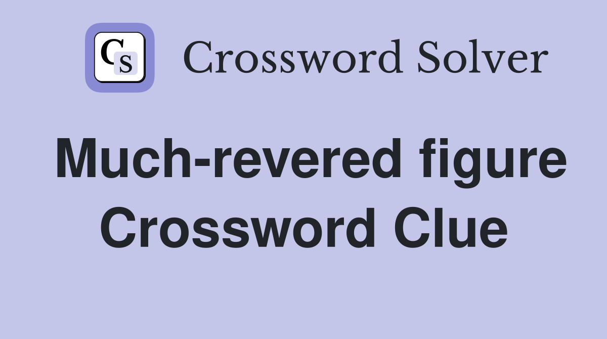 Much-revered figure Crossword Clue