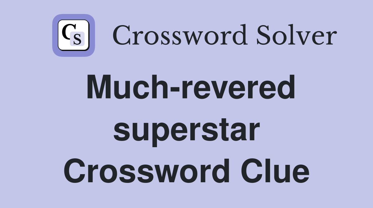 Much-revered superstar Crossword Clue