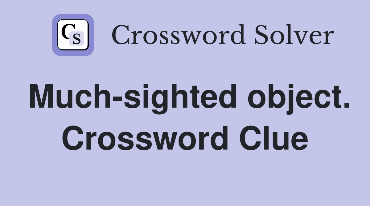 Much-sighted object. Crossword Clue
