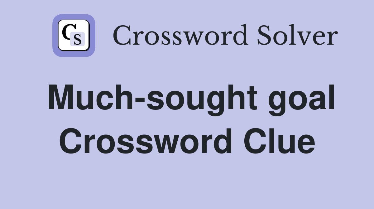 Much-sought goal Crossword Clue