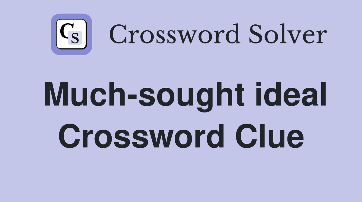 Much-sought ideal Crossword Clue
