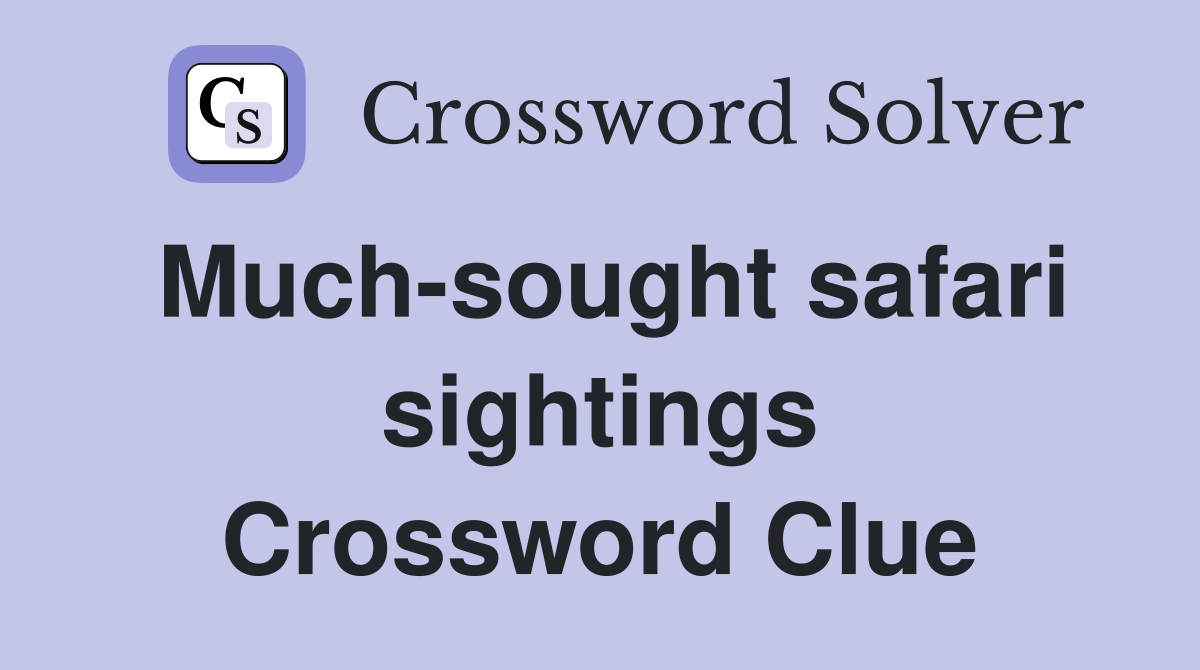 Much-sought safari sightings Crossword Clue