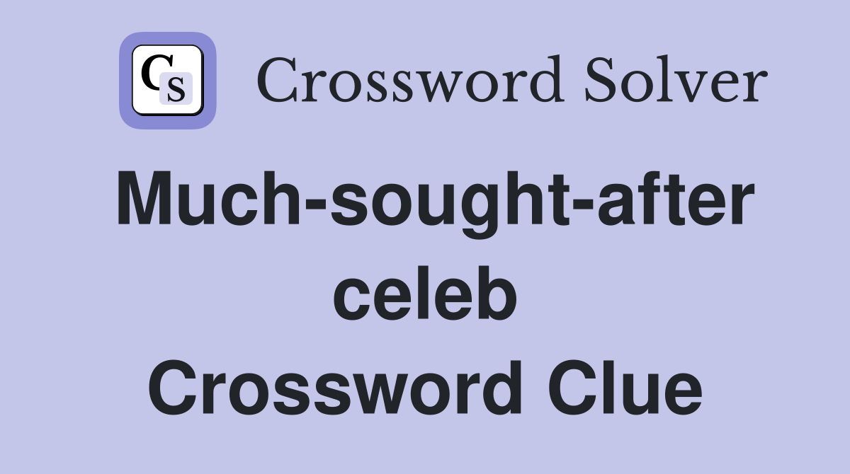 Much-sought-after celeb Crossword Clue