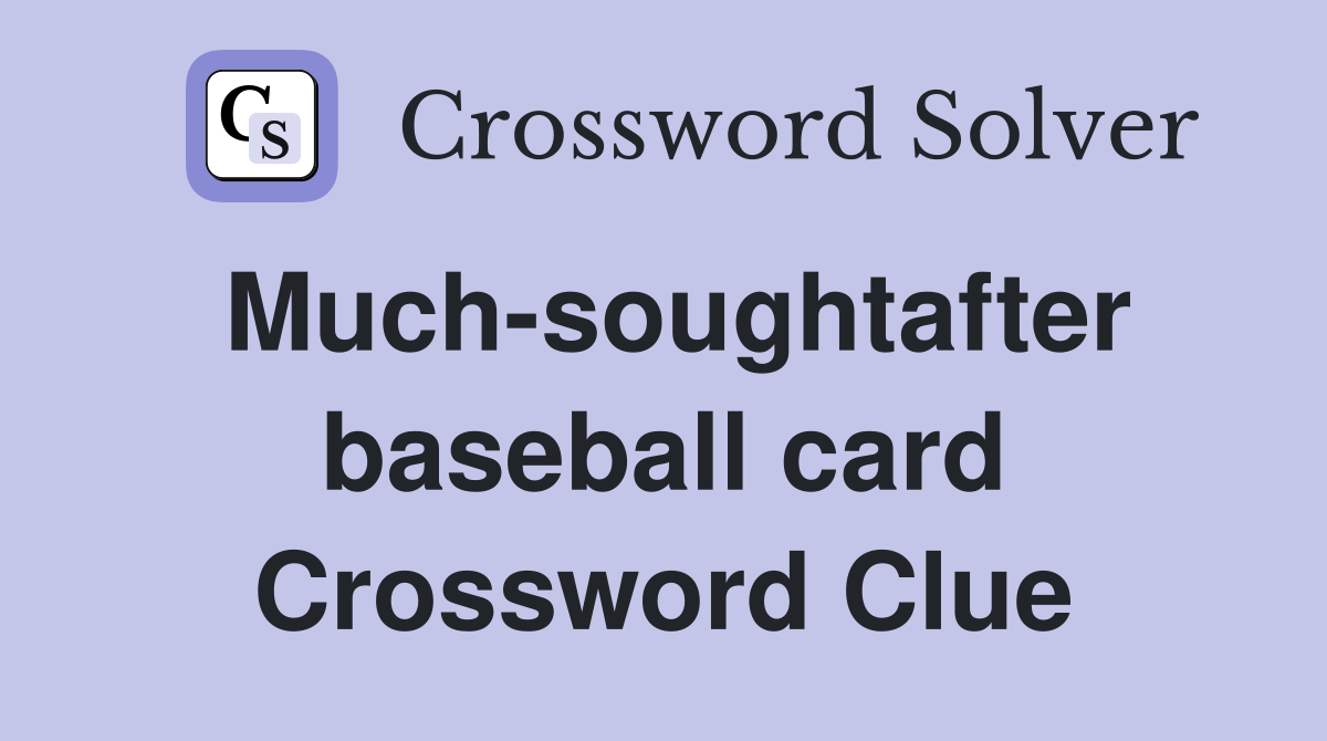 Much-soughtafter baseball card Crossword Clue