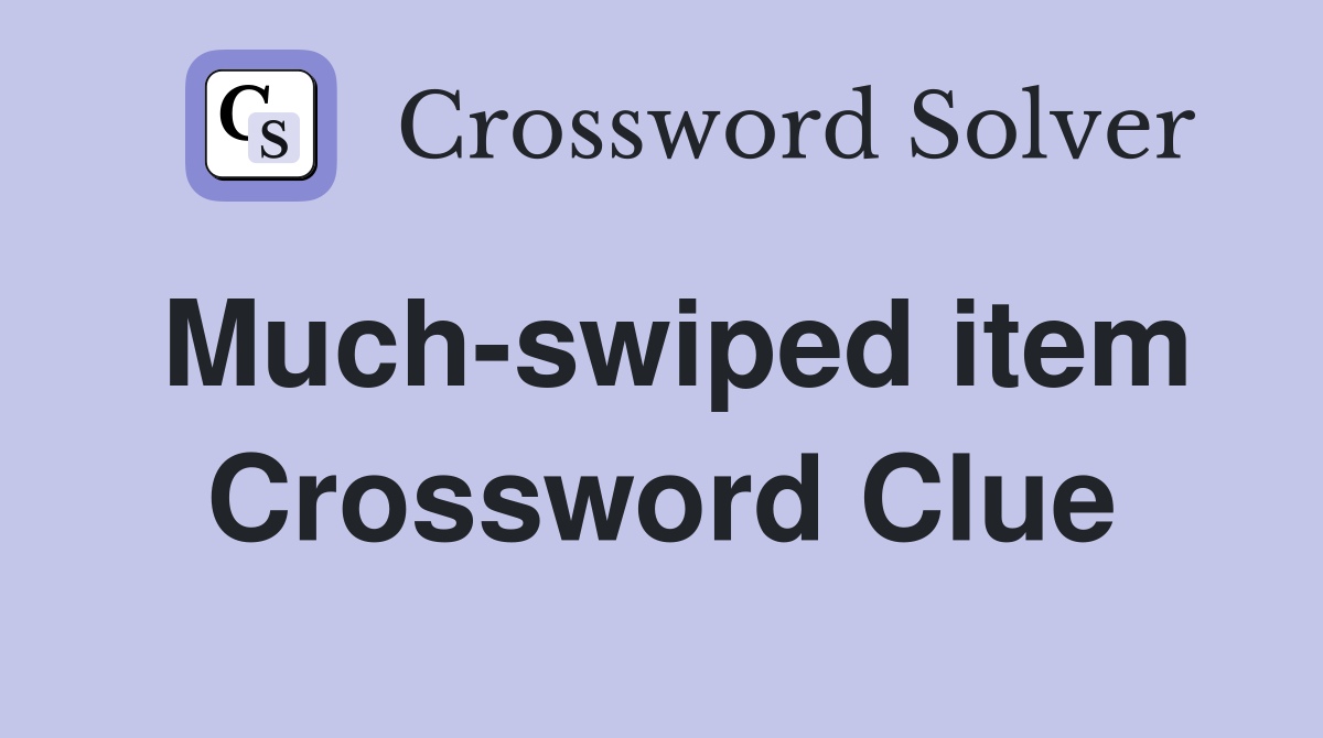Much-swiped item Crossword Clue